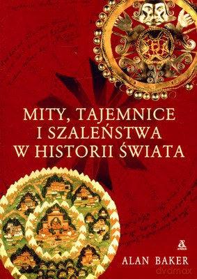 Mity, Tajemnice I Szaleństwa W Historii Świata - Alan Baker [KSIĄŻKA]