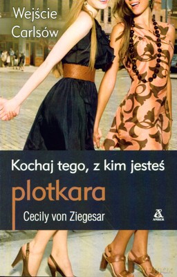 Plotkara. Wejście Carlsów 4 Kochaj Tego Z Kim Jesteś - Cecily Von Ziegesar [KSIĄŻKA]