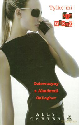 Dziewczyny Z Akademii Gallager 2.Tylko Mi Nie Wierz - Ally Carter [KSIĄŻKA]