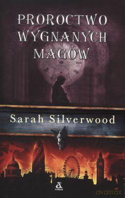 Proroctwo Wygnanych Magów - Sarah Silverwood [KSIĄŻKA]