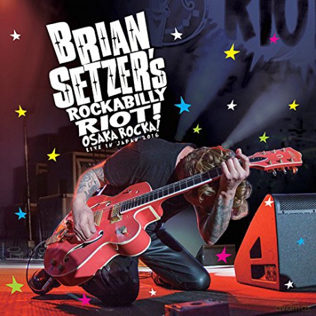Brian Setzer: Rockabilly Riot! Osaka Rocka! - Live In Japan 2016 [2CD]
