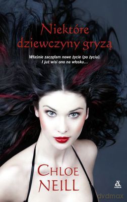 Niektóre Dziewczyny Gryzą - Chloe Neill [KSIĄŻKA]