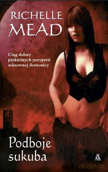 Podboje Sukuba - Richelle Mead [KSIĄŻKA]