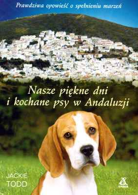 Nasze Piękne Dni I Kochane Psy W Andaluzji - Jackie Todd [KSIĄŻKA]
