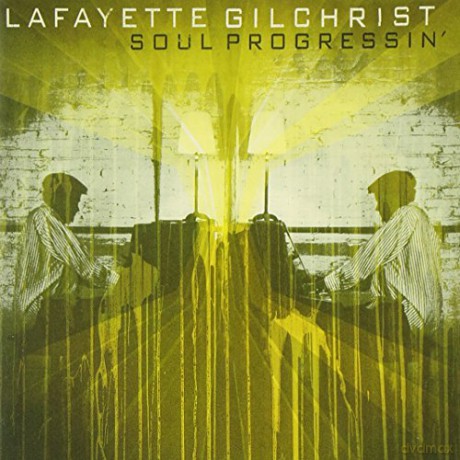 Lafayette Gilchrist: Soul Progressin' [CD]