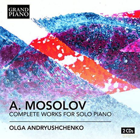 Alexander Mosolov: Sss¤mtliche Werke fur Klavier solo [2CD]