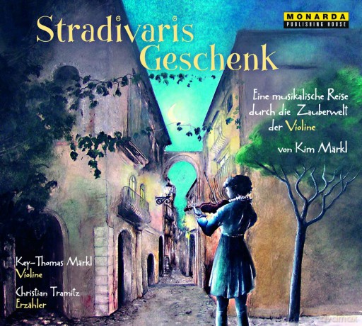 Stradivaris Geschenk - Eine musikalische Reise durch die Zauberwelt der Violine [CD]