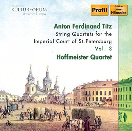 Anton Ferdinand Titz: Streichquartette fur den Hof von St.Petersburg Vol.3 [CD]