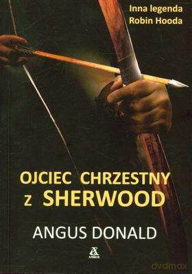 Ojciec Chrzestny Z Sherwood - Angus Donald [KSIĄŻKA]