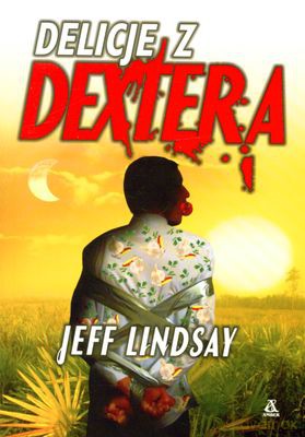 Delicje Z Dextera - Jeff Lindsay [KSIĄŻKA]