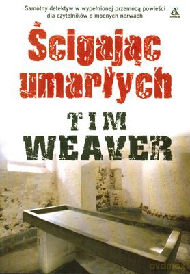 Ścigając Umarłych - Tim Weaver [KSIĄŻKA]