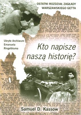 Kto Napisze Naszą Histrorię. Ostatni Rozdział Zagłady Warszawskiego Getta - Samuel D. Kassow [KSIĄŻKA]