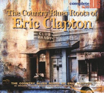The Country Blues Roots Of Eric Clapton [CD]
