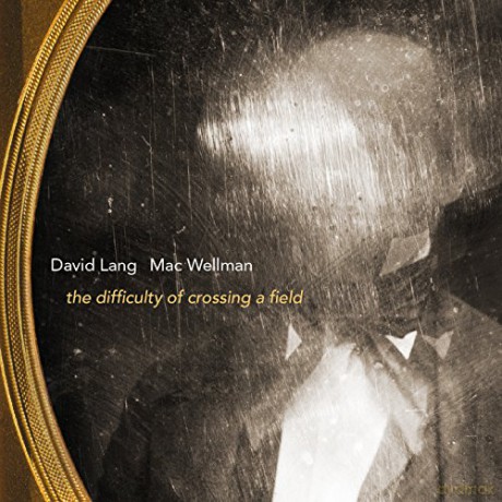 David Lang: The Difficulty of Crossing a Field [CD]