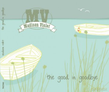 Madison Violet: The Good In Goodbye [CD]