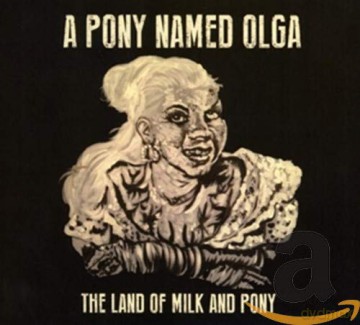 A Pony Named Olga: The Land Of Milk And Pony [CD]