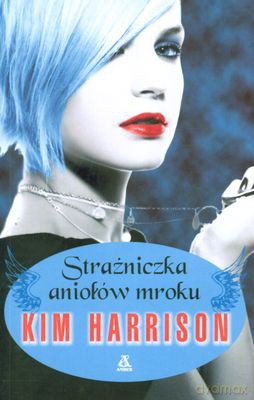Strażniczka Aniołów Mroku - Kim Harrison [KSIĄŻKA]