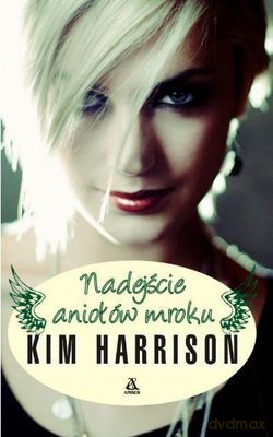 Nadejście Aniołów Mroku - Kim Harrison [KSIĄŻKA]