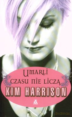 Umarli Czasu Nie Liczą - Kim Harrison [KSIĄŻKA]