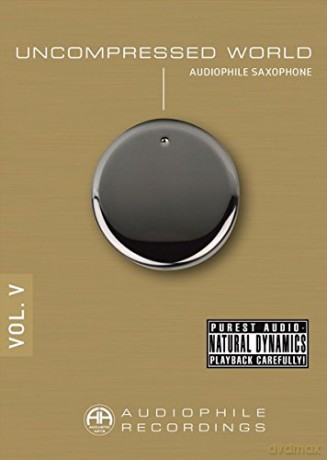 Uncompressed World Vol. V: Audiophile Saxophone [CD]
