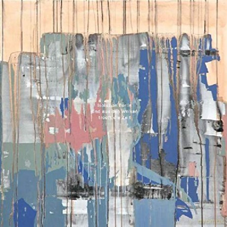 Isolation Berlin: Und aus den Wolken tropft die Zeit [CD]