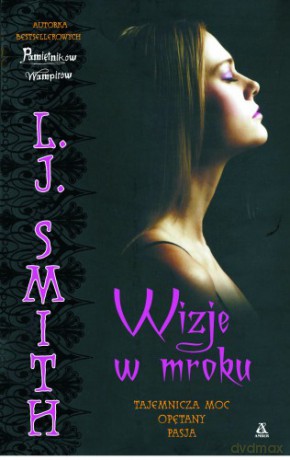 Wizje W Mroku. Tajemnicza Moc. Opętany. Pasja - L.J. Smith [KSIĄŻKA]