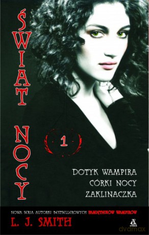 Świat Nocy 1 Dotyk Wampira,Córki Nocy,Zaklinaczka - L.J. Smith [KSIĄŻKA]