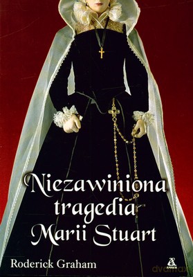 Niezawiniona Tragedia Marii Stuart - Roderick Graham [KSIĄŻKA]