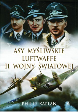 Asy Myśliwskie Luftwaffe Ii Wo(Br)Jny Światowej - Kaplan P. [KSIĄŻKA]