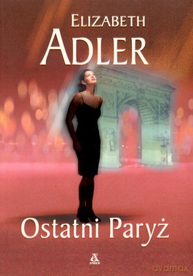 Ostatni Paryż - Elizabeth Adler [KSIĄŻKA]
