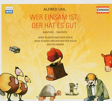 Alfred Uhl: Wer einsam ist,der hat es gut (Heitere Kantate) [CD]