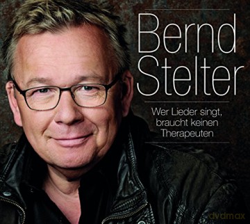 Bernd Stelter: Wer Lieder singt, braucht keinen Therapeuten [CD]