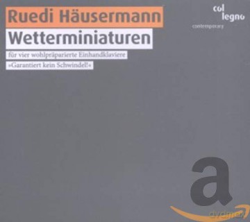 Ruedi Hausermann: Wetterminiaturen fur 4 wohlprss¤parierte Einhandklaviere [CD]