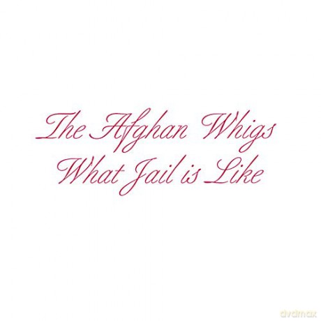The Afghan Whigs: What Jail Is Like [CD]