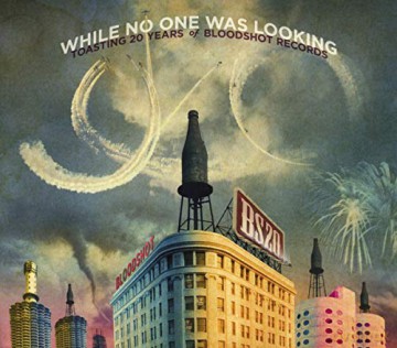 While No One Was Looking: Toasting 20 Years Of Bloodshot Records [2CD]
