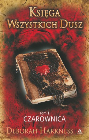 Księga Wszystkich Dusz. Tom 1. Czarownica - Deborah Harkness [KSIĄŻKA]
