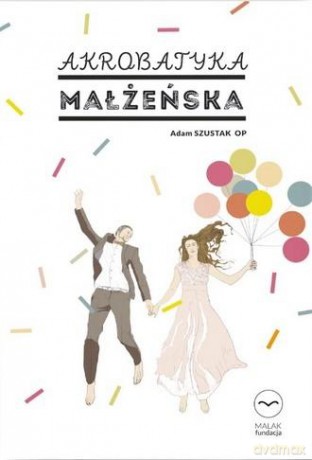 Akrobatyka małżeńska - Adam Szustak [KSIĄŻKA]