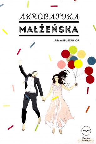 Akrobatyka małżeńska - Adam Szustak [KSIĄŻKA]