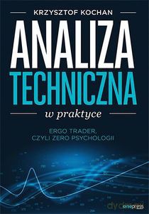 Analiza techniczna w praktyce. ErgoTrader, czyli zero psychologii - Krzysztof Kochan [KSIĄŻKA]