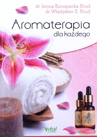 Aromaterapia dla każdego - Iwona Konopacka-Brud [KSIĄŻKA]