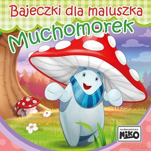 Bajeczki dla maluszka. Muchomorek [KSIĄŻKA]