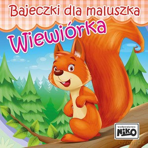 Bajeczki dla maluszka. Wiewiórka [KSIĄŻKA]