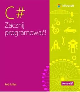 C#. Zacznij programować! - Rob Miles [KSIĄŻKA]