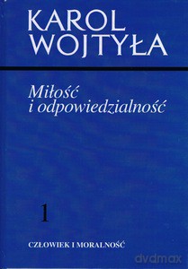 Człowiek i morlaność (Tom 1) Miłość i odpowiedzialność - Karol Wojtyła [KSIĄŻKA]