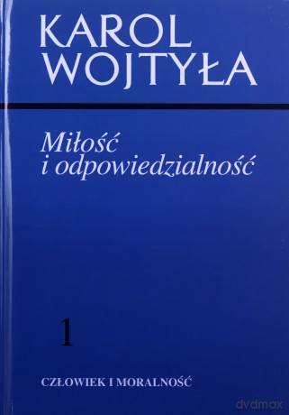 Człowiek i morlaność (Tom 1) Miłość i odpowiedzialność - Karol Wojtyła [KSIĄŻKA]