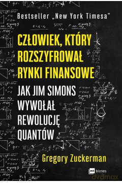 Człowiek, który rozszyfrował rynki finansowe - Gregory Zuckerman [KSIĄŻKA]