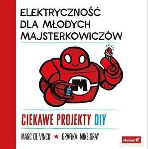 Elektryczność dla młodych majsterkowiczów. Ciekawe projekty DIY - Vinck Marc de [KSIĄŻKA]