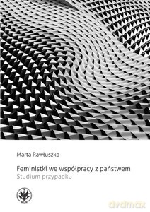 Feministki we współpracy z państwem. Studium przypadku - Marta Rawłuszko [KSIĄŻKA]
