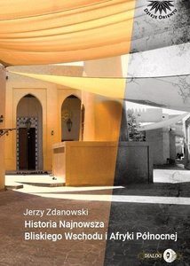 Historia Najnowsza Bliskiego Wschodu i Afryki Północnej - Jerzy Zdanowski [KSIĄŻKA]