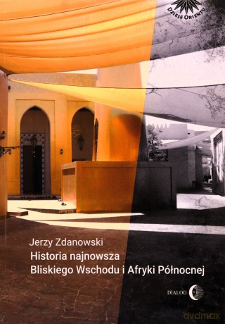 Historia Najnowsza Bliskiego Wschodu i Afryki Północnej - Jerzy Zdanowski [KSIĄŻKA]